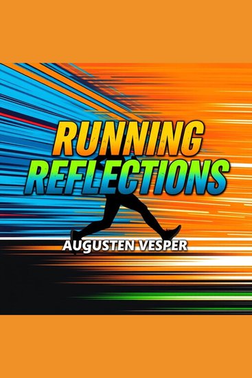 Running Reflections: Heartfelt Insights for Every Stride - "Transform your runs with 'Running Reflections'—deep insights and powerful audio lessons for inspired strides!" - cover