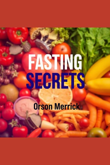 Fasting Secrets: Transform Your Health in Unbelievable Ways - "Revolutionize your well-being! Engage with powerful audio lessons that unveil fasting's incredible health benefits" - cover