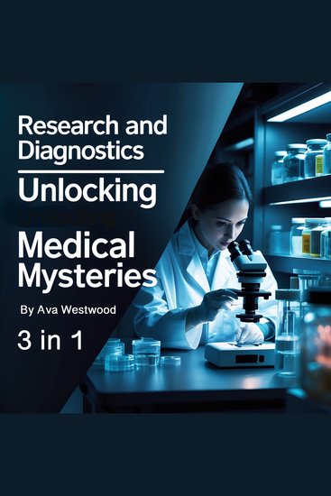Research and Diagnostics - Unlocking Medical Mysteries (3 in 1) - cover