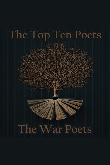 Top 10 Poets The - The War Poets - Five poems each from some of the best war poets ever - cover
