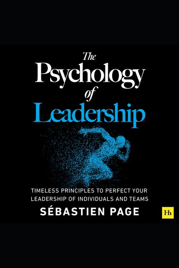 The Psychology of Leadership - Timeless Principles to Improve Your Management of Individuals Teams and Yourself! - cover
