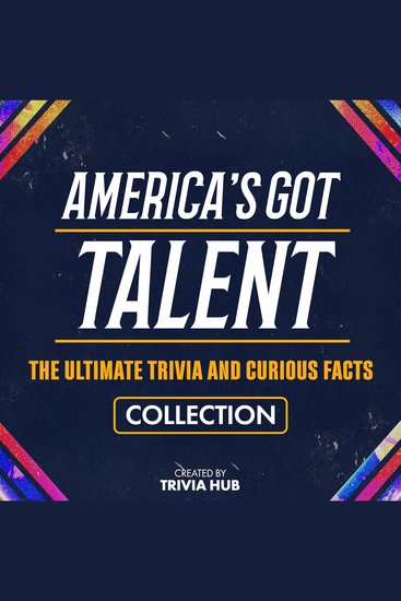 America's Got Talent - The Ultimate Trivia And Curious Facts Collection - cover