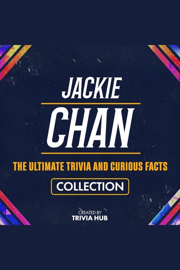 Jackie Chan - The Ultimate Trivia And Curious Facts Collection - cover