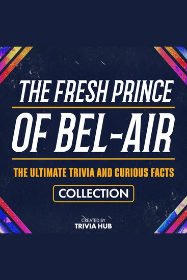 Fresh Prince Of Bel-Air The - The Ultimate Trivia And Curious Facts Collection - cover