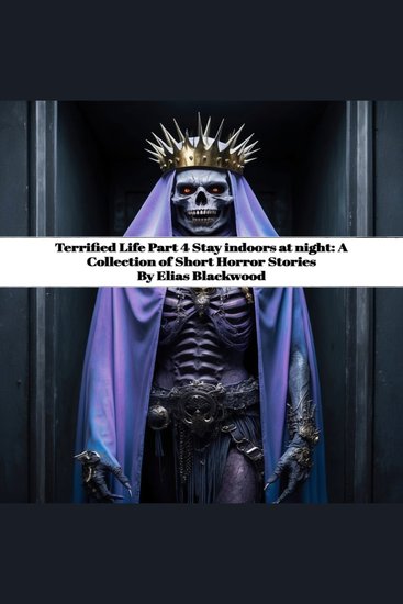Terrified Life Part 4 Stay indoors at night - A Collection of Short Horror Stories - cover