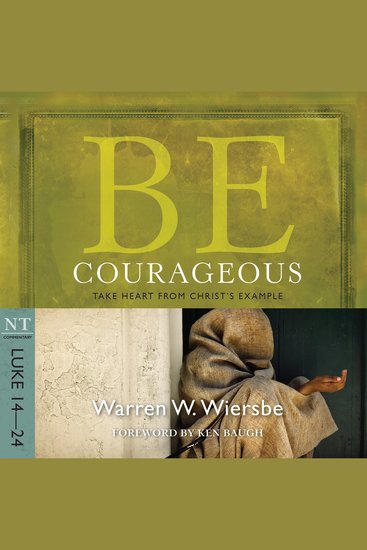 Be Courageous (Luke 14-24) - Take Heart from Christ's Example - cover