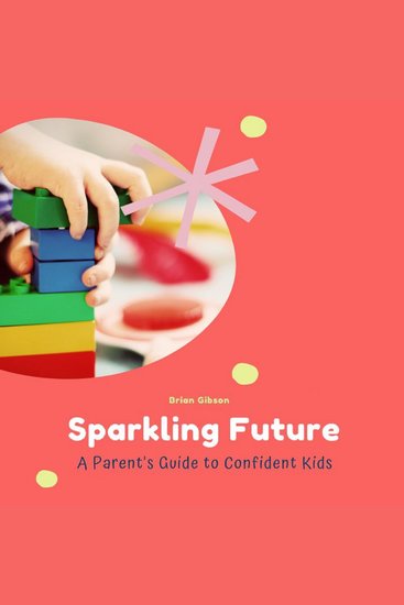 Sparkling Future - A Parent's Guide to Confident Kids - cover