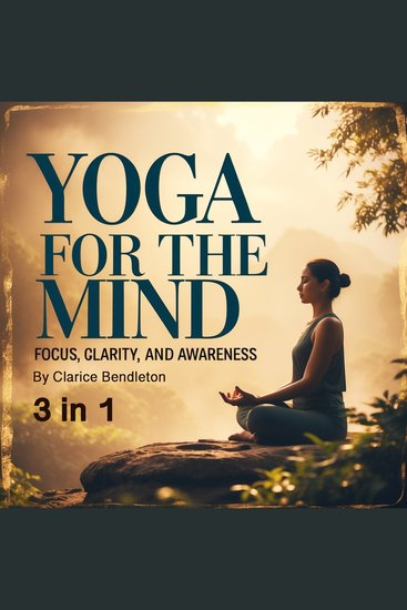 Yoga for the Mind - Focus Clarity and Awareness (3 in 1) - cover