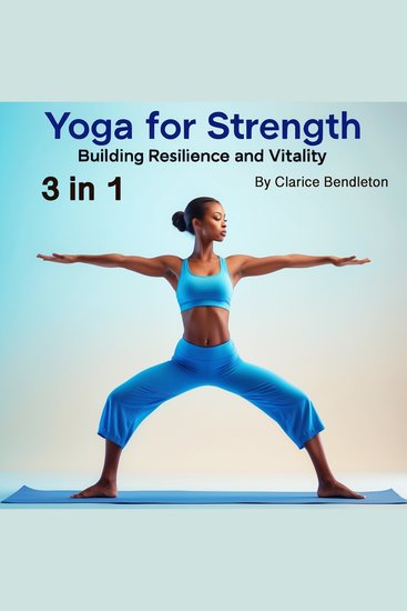 Yoga for Strength - Building Resilience and Vitality (3 in 1) - cover