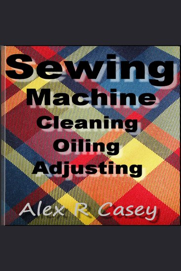 Sewing Machine Cleaning Oiling and Adjusting - cover