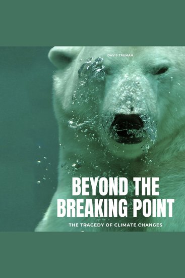 Beyond The Breaking Point - The Tragedy of Climate Changes - cover