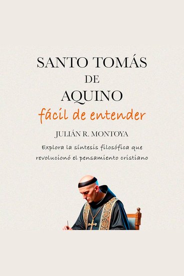 Santo Tomás de Aquino Fácil de Entender - Explora la Síntesis Filosófica que Revolucionó el Pensamiento Cristiano - cover
