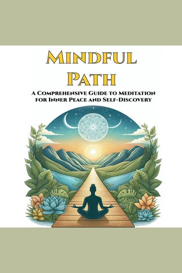 Mindful Path - A Comprehensive Guide to Meditation for Inner Peace and Self-Discovery - cover
