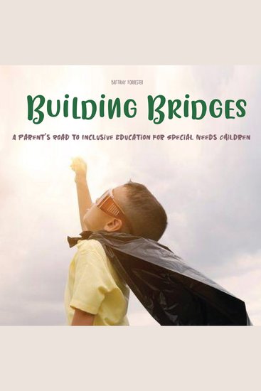 Building Bridges - A Parent's Road to Inclusive Education for Special Needs Children - cover