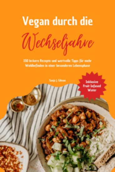 Vegan durch die Wechseljahre: 150 leckere Rezepte und wertvolle Tipps für mehr Wohlbefinden in einer besonderen Lebensphase (Inklusive Fruit Infused Water) - cover