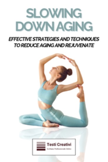 Slowing Down Aging - Effective Strategies and Techniques to Reduce Aging and Rejuvenate - cover