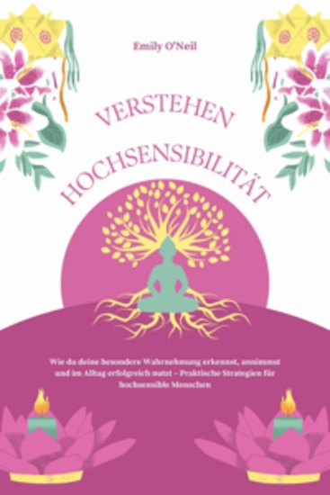 Hochsensibilität verstehen: Wie du deine besondere Wahrnehmung erkennst annimmst und im Alltag erfolgreich nutzt – Praktische Strategien für hochsensible Menschen - cover