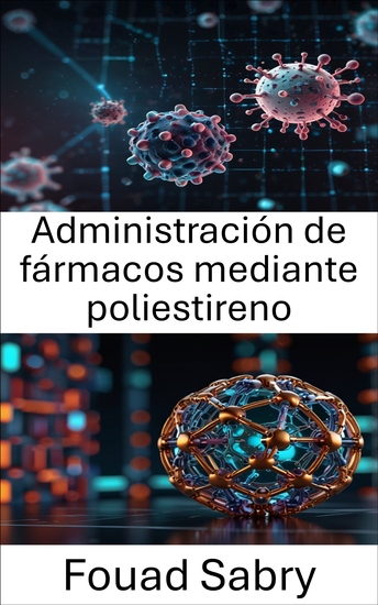 Administración de fármacos mediante poliestireno - Enfoques innovadores para sistemas terapéuticos específicos - cover
