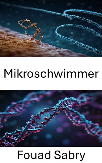 Mikroschwimmer - Die Kraft der DNA für Bewegung und Innovation im Nanobereich nutzen - cover