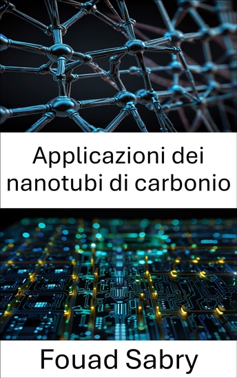 Applicazioni dei nanotubi di carbonio - Progressi nella nanoelettronica per prestazioni migliorate dei dispositivi - cover