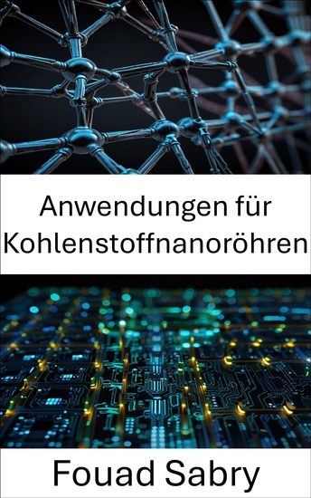 Anwendungen für Kohlenstoffnanoröhren - Fortschritte in der Nanoelektronik für verbesserte Geräteleistung - cover