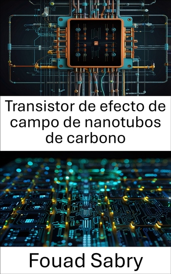 Transistor de efecto de campo de nanotubos de carbono - Avances en nanoelectrónica para dispositivos de próxima generación - cover