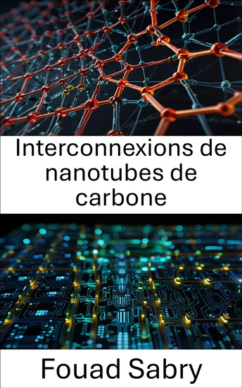 Interconnexions de nanotubes de carbone - Faire progresser la nanoélectronique avec des matériaux conducteurs révolutionnaires - cover