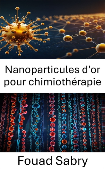 Nanoparticules d'or pour chimiothérapie - Exploiter la technologie des nanoparticules pour une thérapie ciblée contre le cancer - cover
