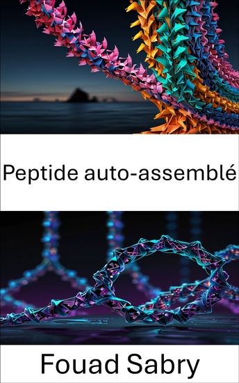 Peptide auto-assemblé - Faire progresser la conception moléculaire grâce à des structures biomoléculaires programmables - cover