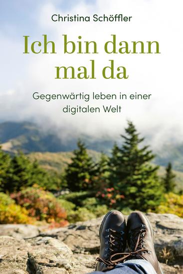 Ich bin dann mal da - Gegenwärtig leben in einer digitalen Welt - cover