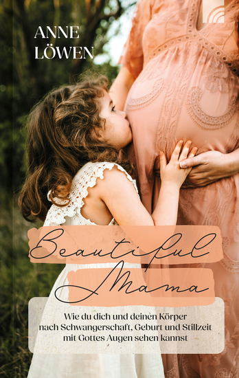 Beautiful Mama - Wie du dich und deinen Körper nach Schwangerschaft Geburt und Stillzeit mit Gottes Augen sehen kannst - cover