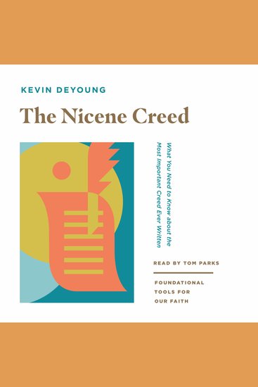 The Nicene Creed - What You Need to Know about the Most Important Creed Ever Written - cover