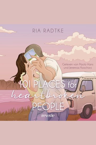 101 Places for Heartbroken People - Liebesroman | Roadtrip-Vibes treffen auf große Gefühle | Durch Europa mit dem Van | Second-Chance- und Friends-to-Lovers-Romance - cover