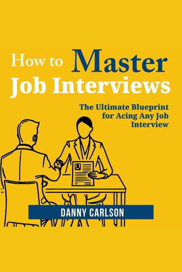 How to Master Job Interviews - The Ultimate Blueprint for Acing Any Job Interview - cover