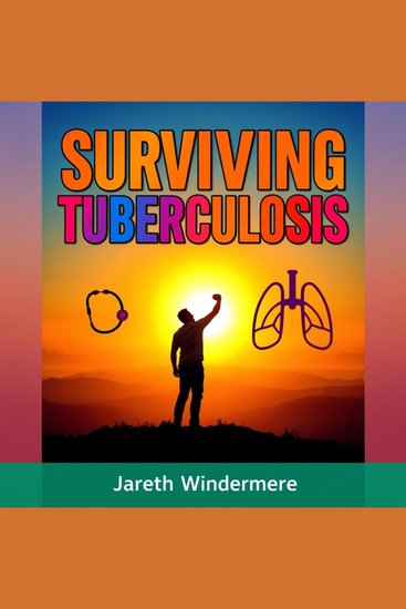 Surviving Tuberculosis: Unmasking the Deadly Truth That Still Haunts Us - "Elevate your TB knowledge! Dive into captivating audio lessons that unveil the hidden truths of surviving tuberculosis" - cover