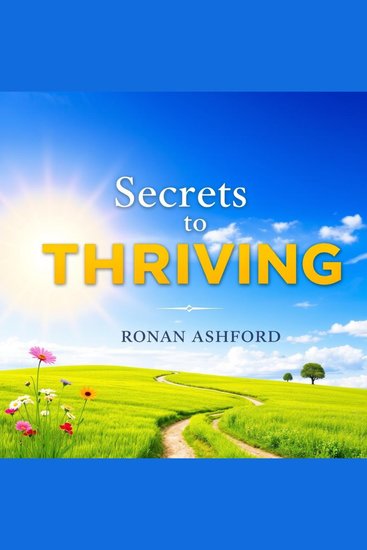 Secrets to Thriving: A New Approach to Success - "Unlock your potential! Dive into Secrets to Thriving with empowering audio lessons for guaranteed success" - cover
