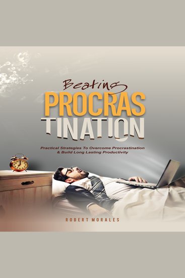 Beating Procrastination - Practical Strategies to Overcome Procrastination and Build Long Lasting Productivity - cover
