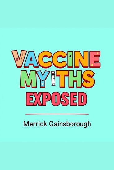 Vaccine Myths Exposed: The Shocking Truth They Won't Tell You - "Transform your understanding! Explore engaging audio lessons that reveal the shocking truths behind vaccine myths" - cover