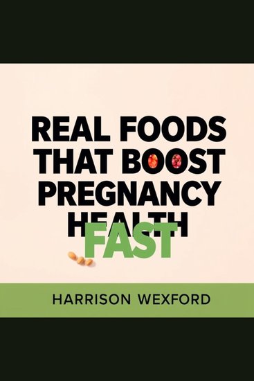 Real Foods that Boost Pregnancy Health Fast - "Unlock the secrets to a healthy pregnancy! Dive into dynamic audio lessons on power foods you need!" - cover