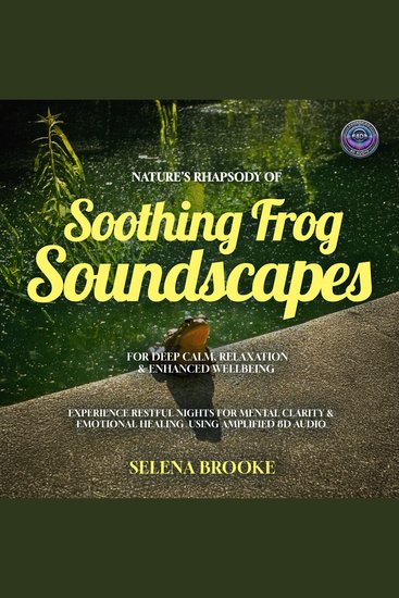 Nature’s Rhapsody of Soothing Frog Soundscapes For Deep Calm Relaxation & Enhanced Wellbeing - Experience Restful Nights for Mental Clarity & Emotional Healing Using Amplified 8D Audio - cover