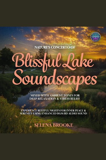 Nature's Concerto of Blissful Lake Soundscapes Mixed with Ambient Tones for Deep Relaxation & Stress Relief - Experience Restful Nights for Inner Peace & Serenity using Enhanced BGM 8D Audio Sound - cover