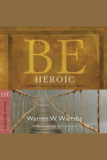 Be Heroic (Minor Prophets) - Demonstrating Bravery by Your Walk - cover