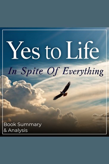 Yes to Life: In Spite of Everything - Book Summary & Analysis - cover