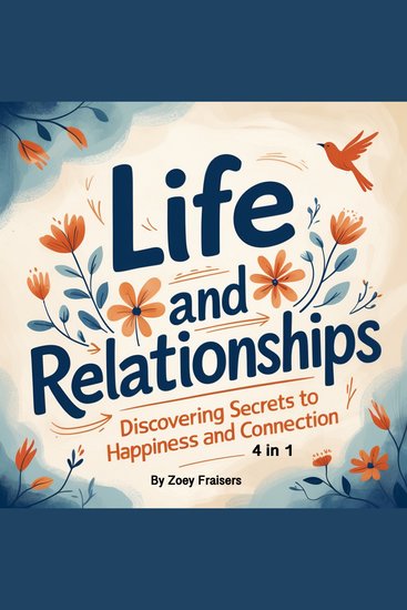 Life and Relationships - Discovering Secrets to Happiness and Connection (4 in 1) - cover