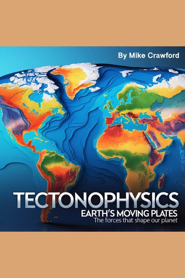 Tectonophysics - Earth's Moving Plates: The Forces That Shape Our Planet - cover