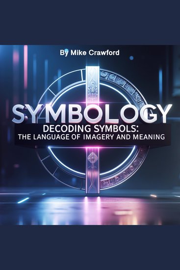 Symbology - Decoding Symbols: The Language of Imagery and Meaning - cover