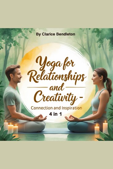 Yoga for Relationships and Creativity - Connection and Inspiration (4 in 1) - cover