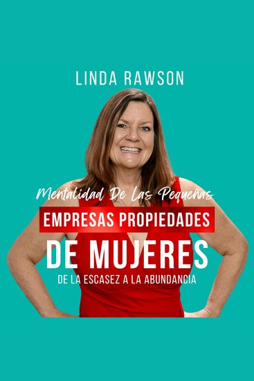 Mentalidad de las pequeñas empresas propiedades de mujeres - De la scasez a la abundancia - cover