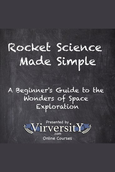 Rocket Science Made Simple - A Beginner's Guide to the Wonders of Space Exploration - cover