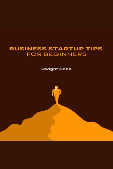 Business Startup Tips for Beginners - Essential Startup Tips to Launch Your Business with Confidence and Success (2025) - cover